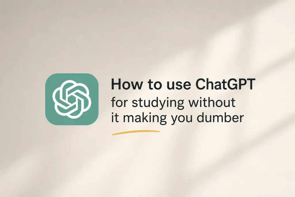 How to Use ChatGPT for Studying Without Getting Dumber