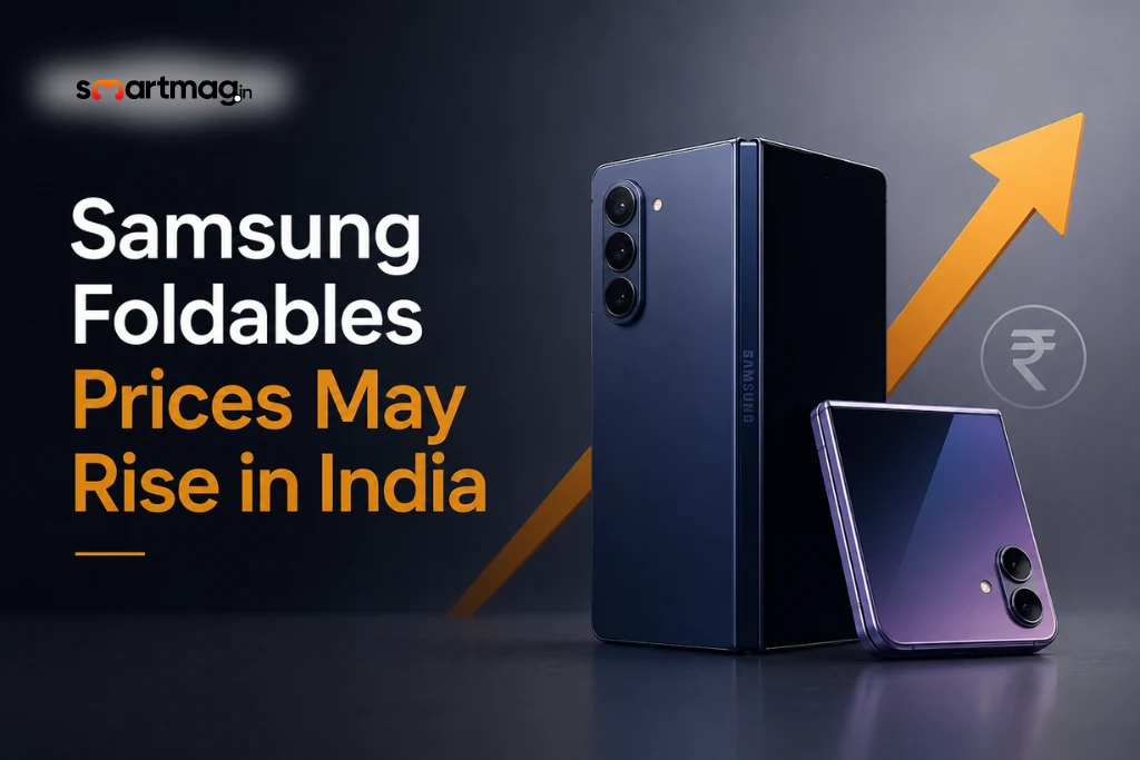 Planning to Buy a Samsung Foldable? Prices May Soon Rise in India